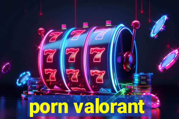 porn valorant